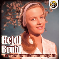 Heidi Brühl - Wir wollen niemals auseinander geh’n