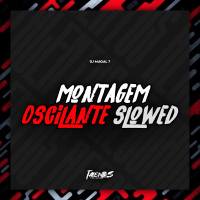 MONTAGEM OSCILANTE (SLOWED) (Single)