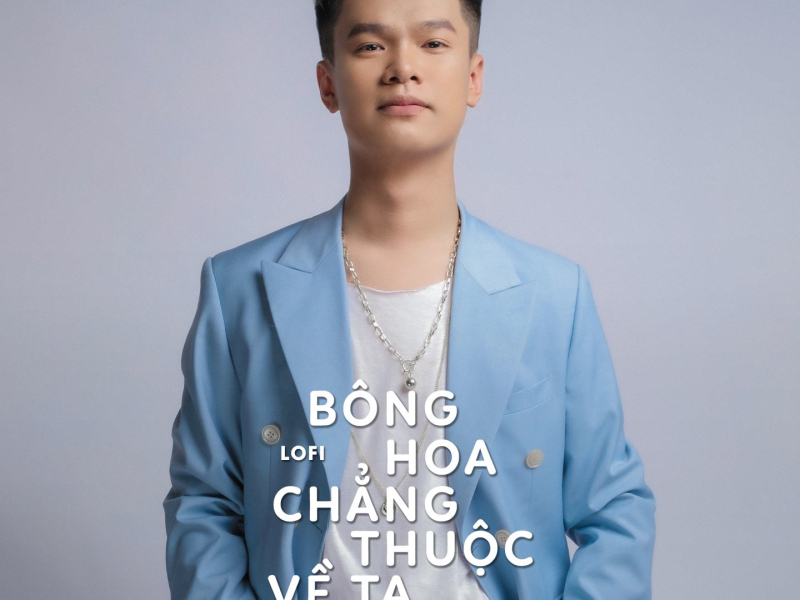 Bông Hoa Chẳng Thuộc Về Ta (Lofi) (EP)