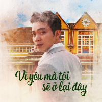 Vì Yêu Mà Tôi Sẽ Ở Lại Đây (Single)