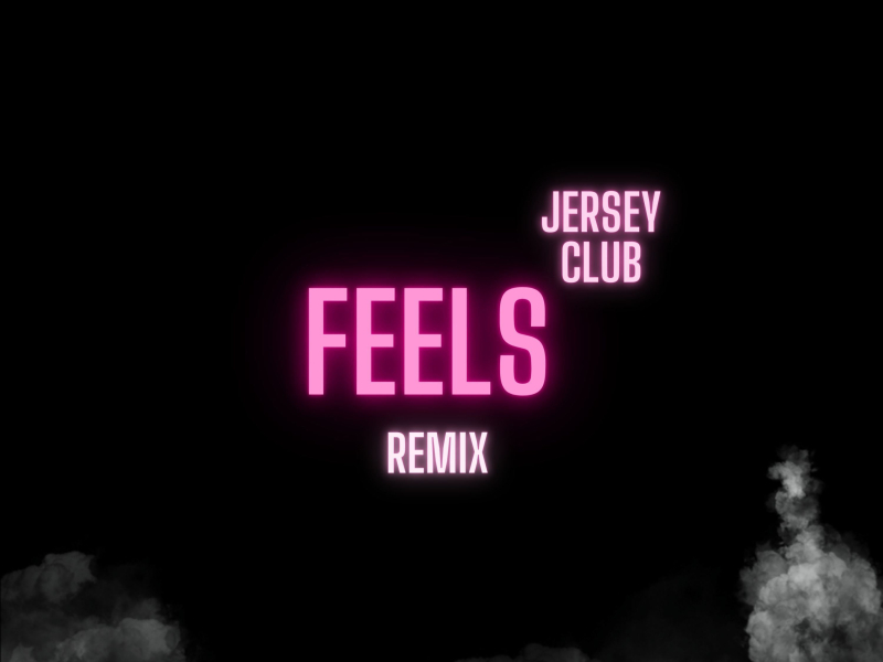 Feels (Jersey Club Remix) (Single)