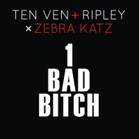 1 Bad Bitch (Ten Ven + Ripley vs. Zebra Katz) (Single)