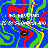 Só Sentadão VS Tô Descontrolado (Single)