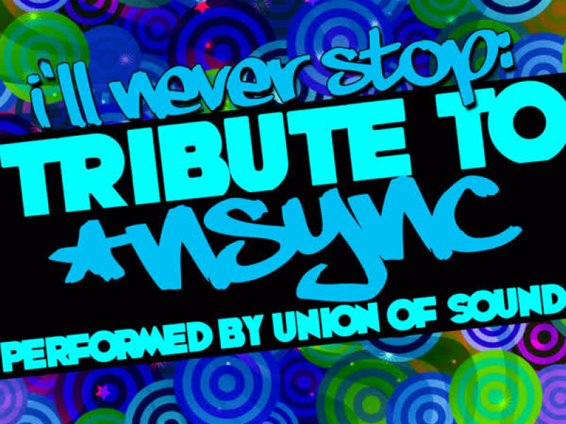 I'll Never Stop: Tribute to *NSYNC