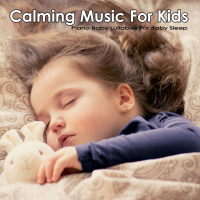 Calming Music for Kids: Piano Baby Lullabies For Baby Sleep (Single)