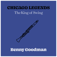 Chicago Legends - The King Of Swing Benny Goodman