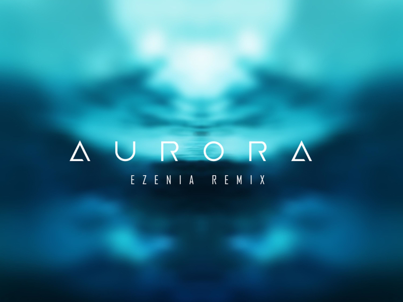 Aurora (Ezenia Remix) (Single)