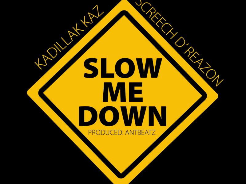 Slow Me Down (feat. Screech D'Reazon)