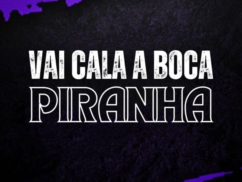 Vai Cala a Boca Piranha (Single)