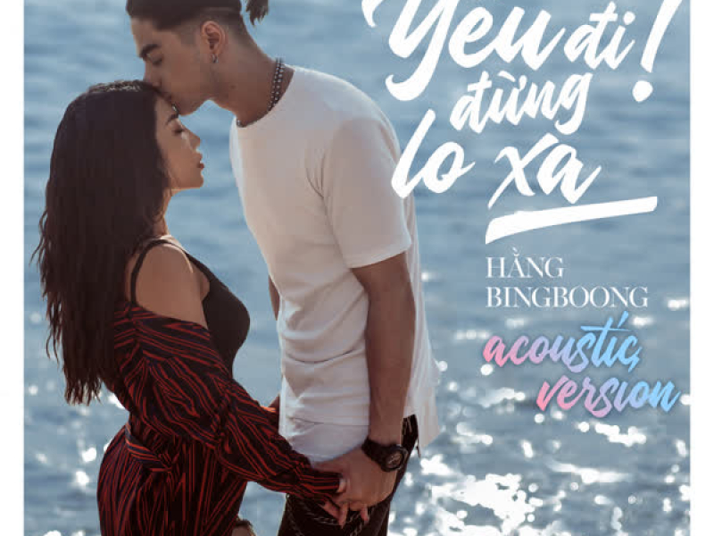 Yêu Đi! Đừng Lo Xa (Acoustic Version) (Single)