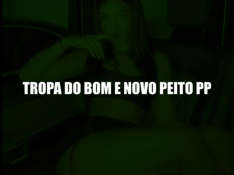 TROPA DO BOM E NOVO PEITO PP (Single)