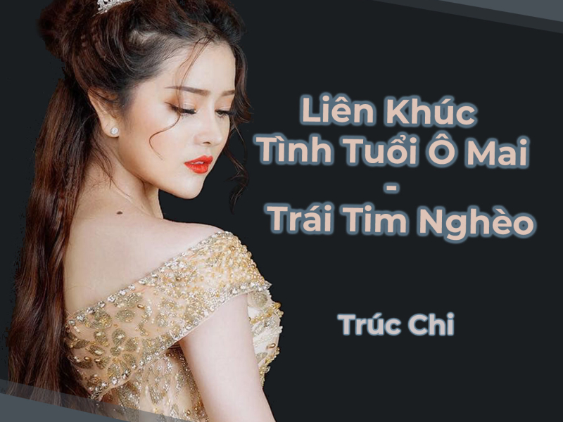 Liên Khúc Tình Tuổi Ô Mai - Trái Tim Nghèo (Single)