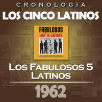 Los Cinco Latinos Cronologiá - Los Fabulosos 5 Latinos (1962)