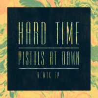 Hard Time / Pistols At Dawn (Remix EP) (Single)