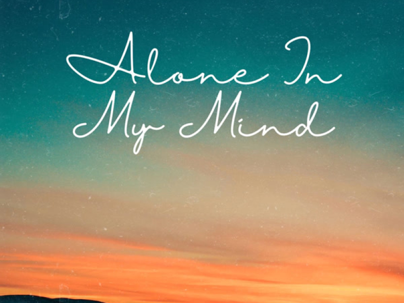 ALONE IN MY MIND (Single)
