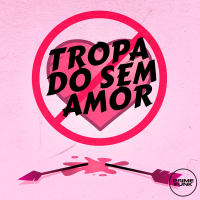 TROPA DO SEM AMOR (Single)