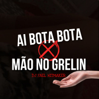 AI BOTA BOTA MÃO NO GRELIN (Single)