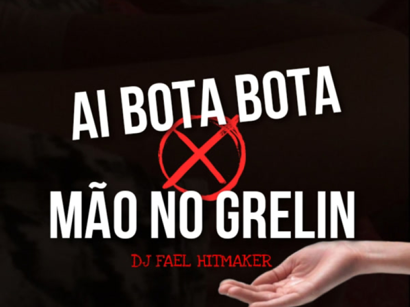 AI BOTA BOTA MÃO NO GRELIN (Single)