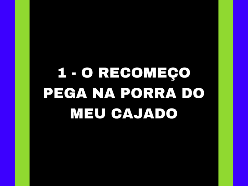 1 - O RECOMEÇO PEGA NA PORRA DO MEU CAJADO (Single)