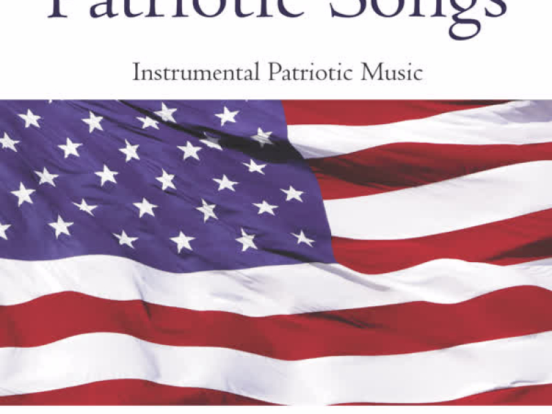 Patriotic Songs: Instrumental Patriotic Music, Vol. 1