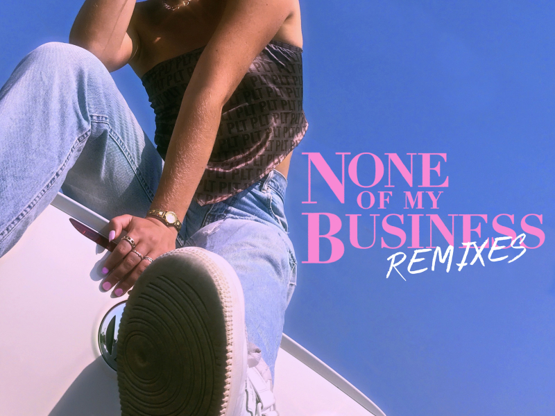 None of My Business - The Remixes