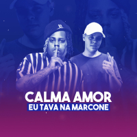 Calma Amor, Eu Tava Na Marcone (Single)