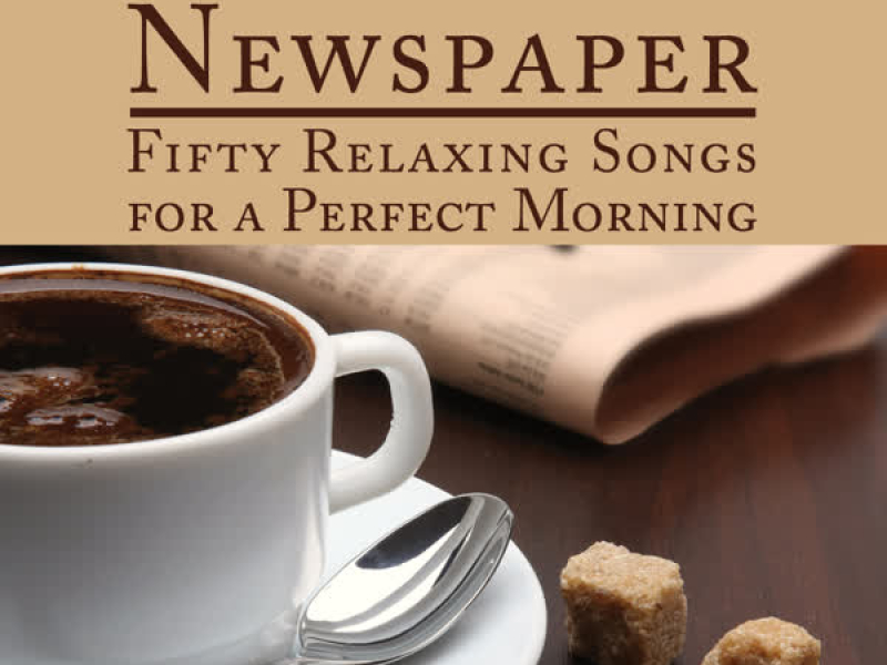 Coffee and Newspaper: Fifty Relaxing Songs for a Perfect Morning