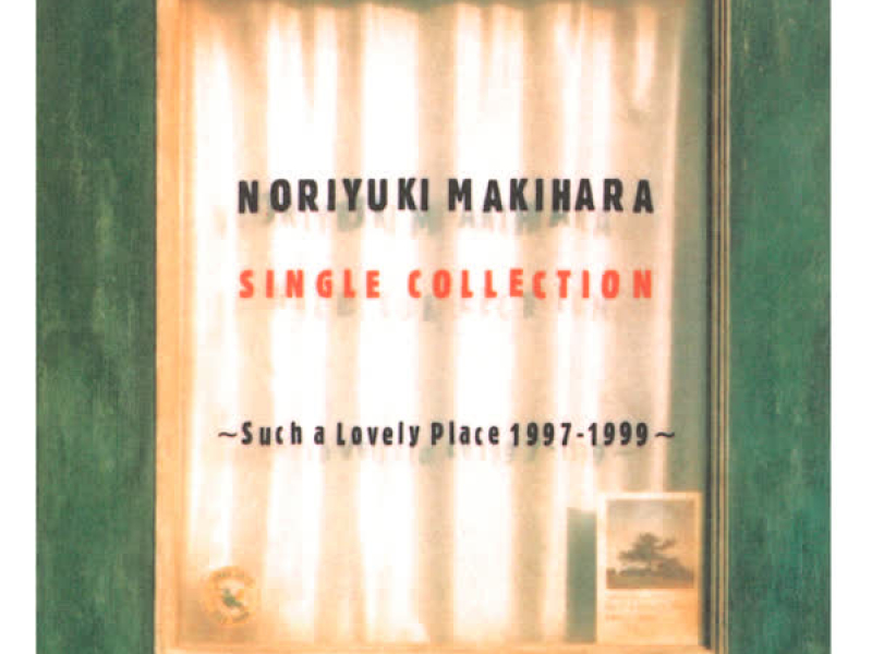 NORIYUKI MAKIHARA SINGLE COLLECTION - Such a Lovely Place 1997-1999