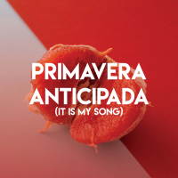 Primavera Anticipada (It Is My Song) (Single)