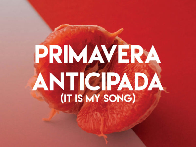 Primavera Anticipada (It Is My Song) (Single)