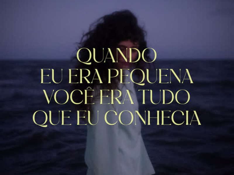 Quando Eu Era Pequena Você Era Tudo Que Eu Conhecia (Single)