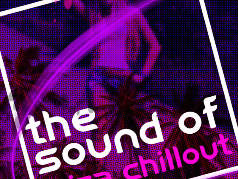 The Sound of Ibiza Chillout