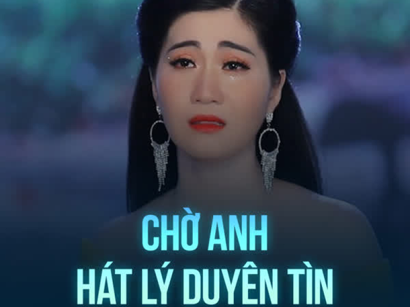 Chờ Anh Hát Lý Duyên Tình (Single)