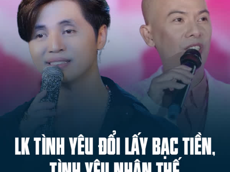 LK Tình Yêu Đổi Lấy Bạc Tiền, Tình Yêu Nhân Thế (Single)