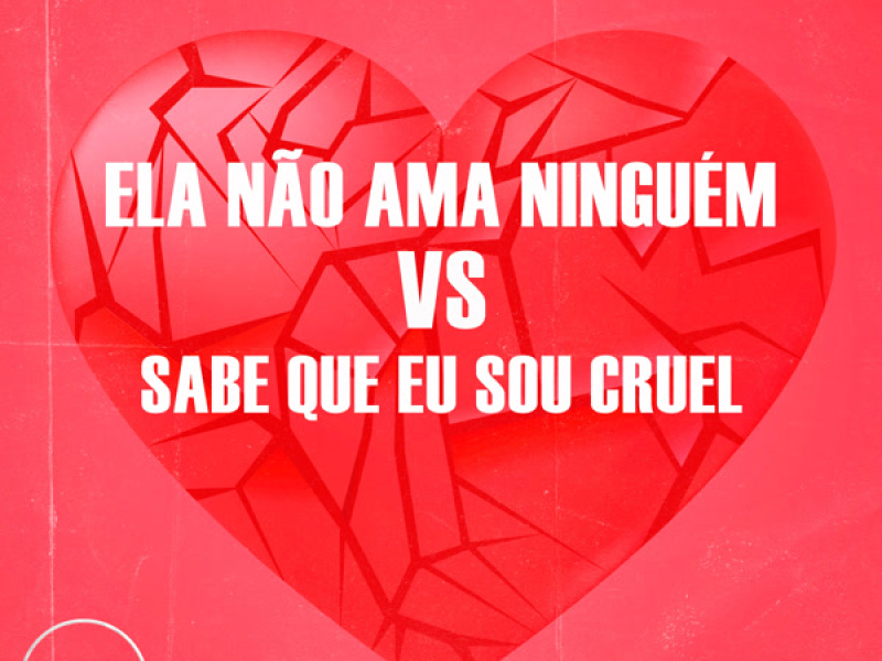 Ela Não Ama Ningúem VS Sabe Que Eu Sou Cruel (Single)