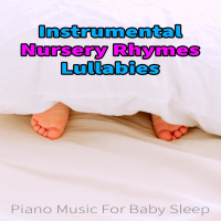 Instrumental Nursery Rhymes Lullabies, Piano Music For Baby Sleep (Single)