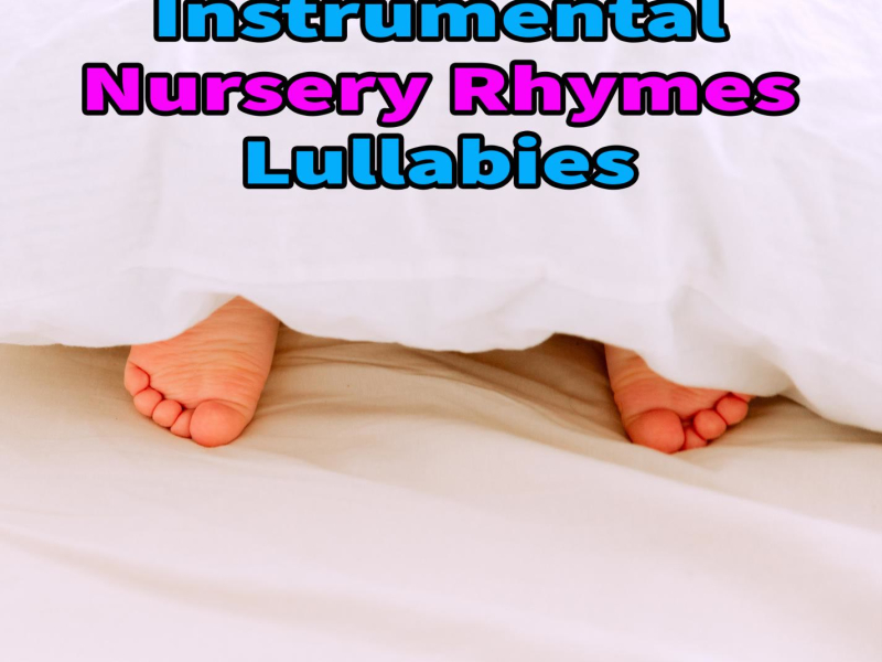 Instrumental Nursery Rhymes Lullabies, Piano Music For Baby Sleep (Single)