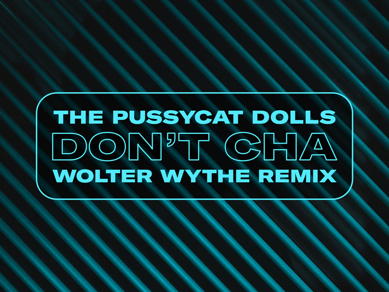 Don't Cha (Wolter Wythe Remix) (Single)