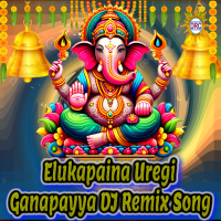 Elukapaina Uregi Ganapayya (DJ Remix Song) (Single)