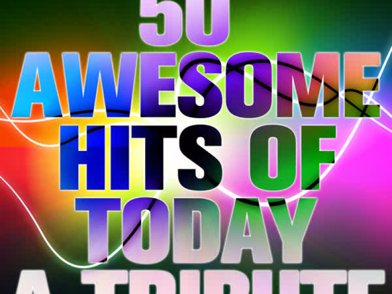 50 Awesome Hits of Today: A Tribute