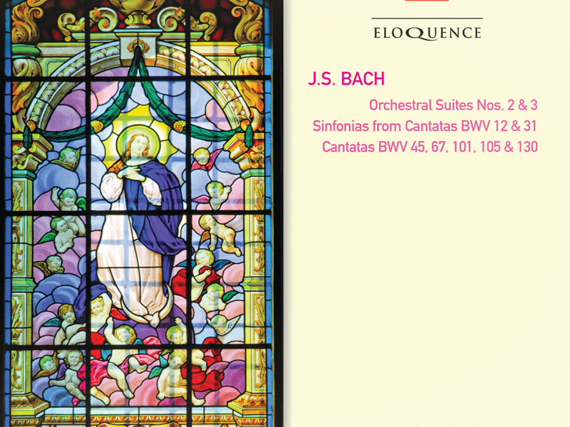 Bach, J.S.: Orchestral Suites Nos. 2 & 3; Cantatas Nos. 45, 67, 101, 105 & 130; Sinfonias from Cantatas Nos. 12 & 31