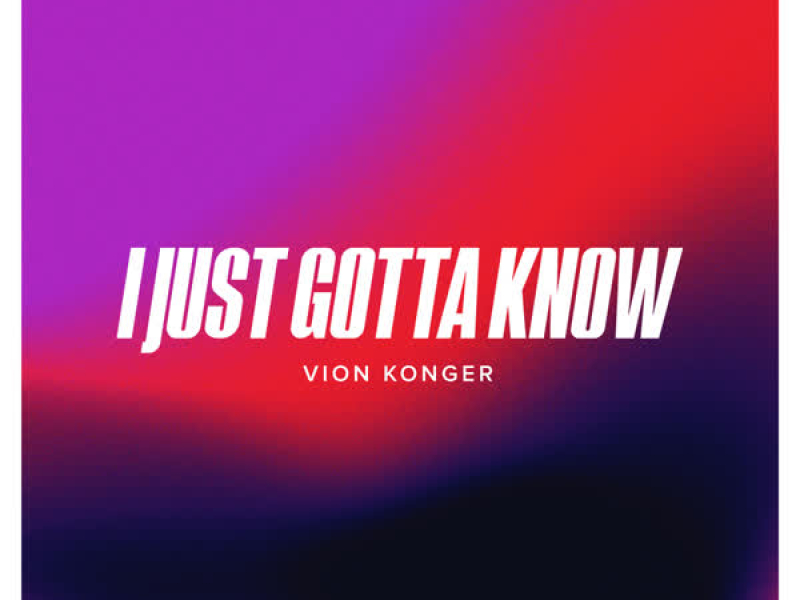 I Just Gotta Know (Single)