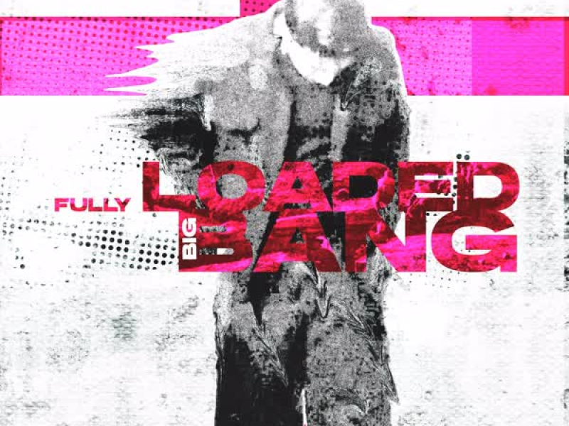 FULLY LOADED BIG BANG (Single)