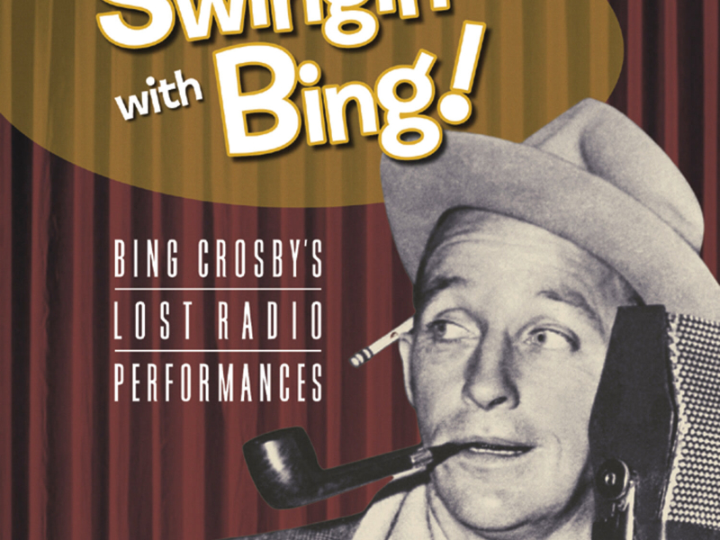 Swingin' With Bing: Bing Crosby's Lost Radio Performances