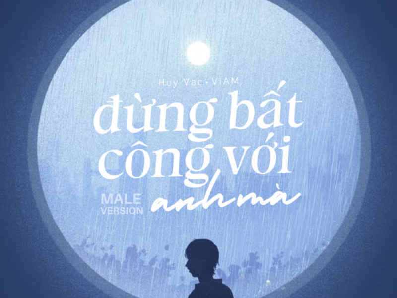 Đừng Bất Công Với Anh Mà (Male Version) (Single)