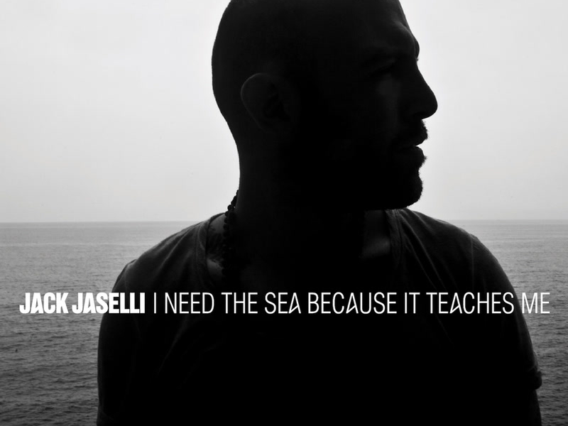 I Need The Sea Because It Teaches Me