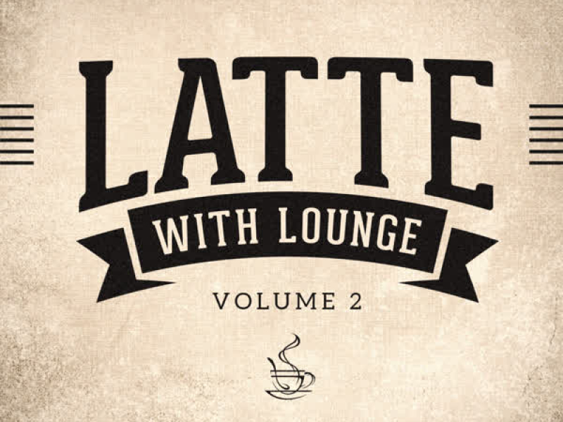 Latte with Lounge, Vol. 2 (The Café Lounge Sessions)