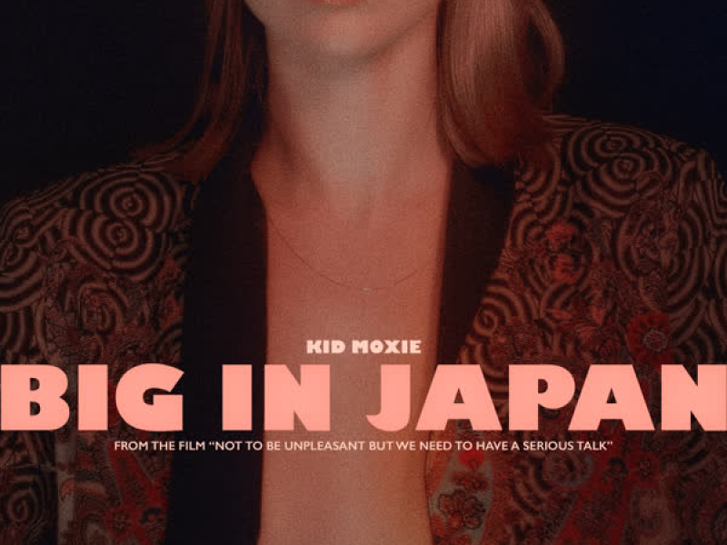 Big in Japan (Single from Not to Be Unpleasant, But We Need to Have a Serious Talk Soundtrack)