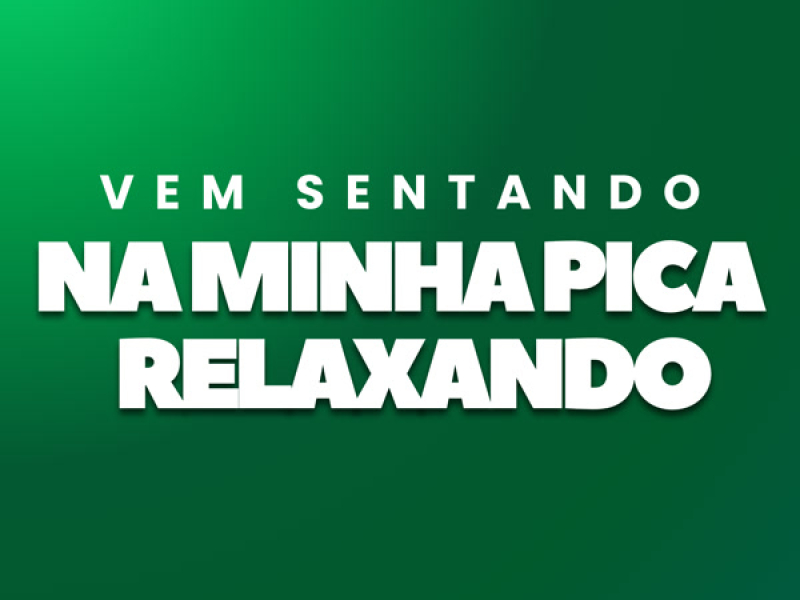 Vem Sentando na Minha Pica Relaxando (Single)