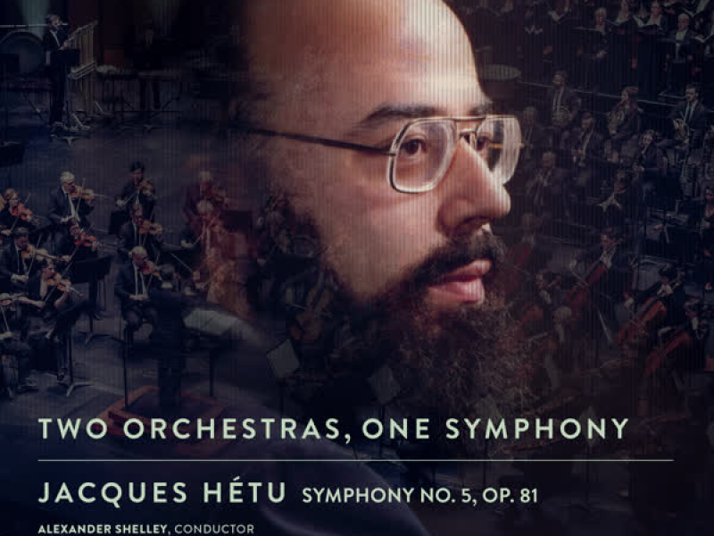Jacques Hétu: Two Orchestras, One Symphony